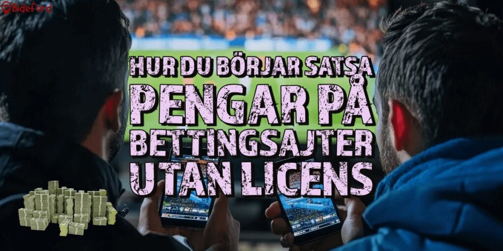 Hur du börjar satsa pengar på bettingsajter utan licens bideford.com/se