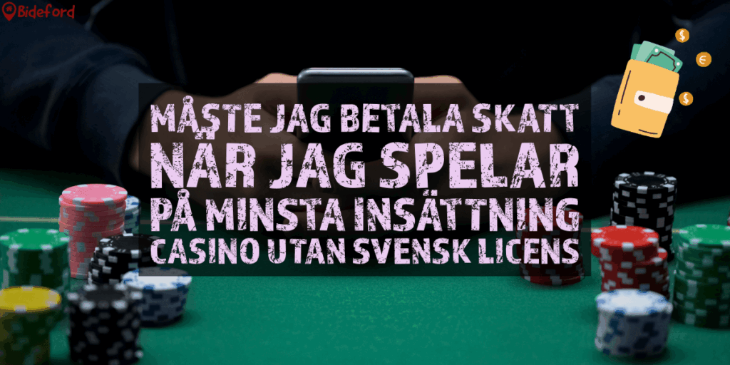 Måste jag betala skatt när jag spelar på minsta insättning casino utan svensk licens bideford.com/se