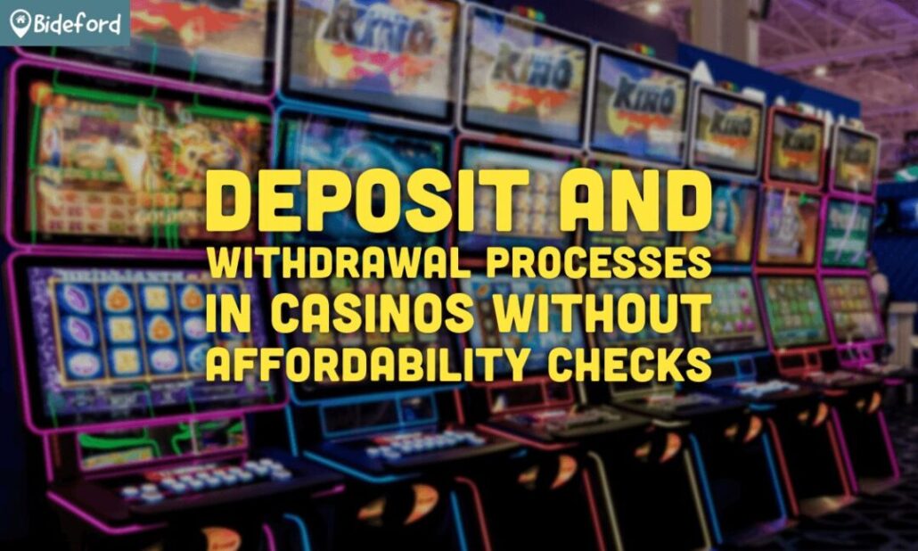 Deposit and Withdrawal Processes in Casinos Without Affordability Checks at bideford.com