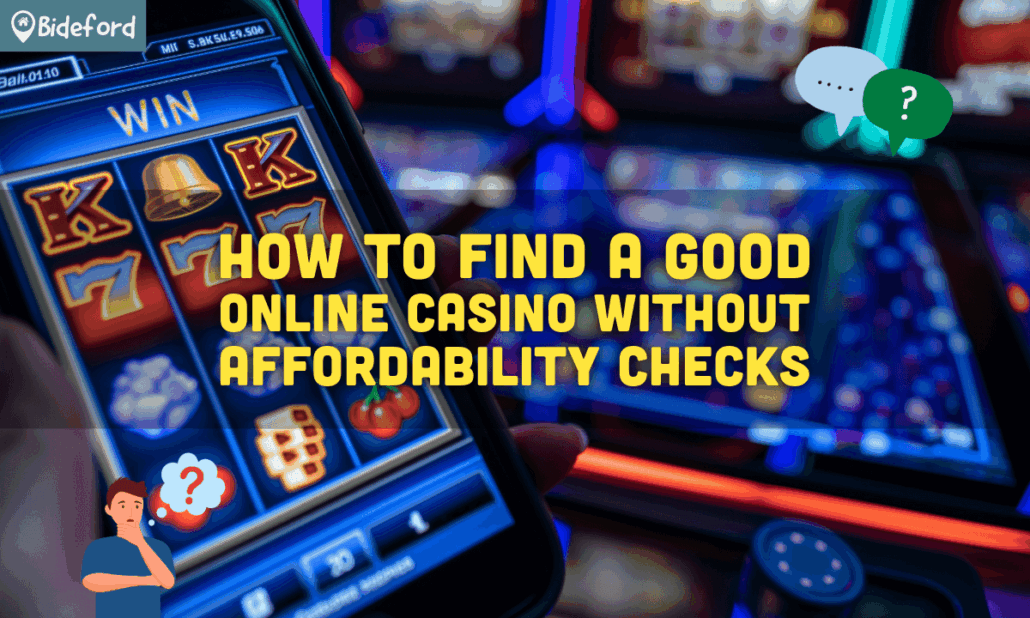 How to Find a Good Online Casino Without Affordability Checks at bideford.com