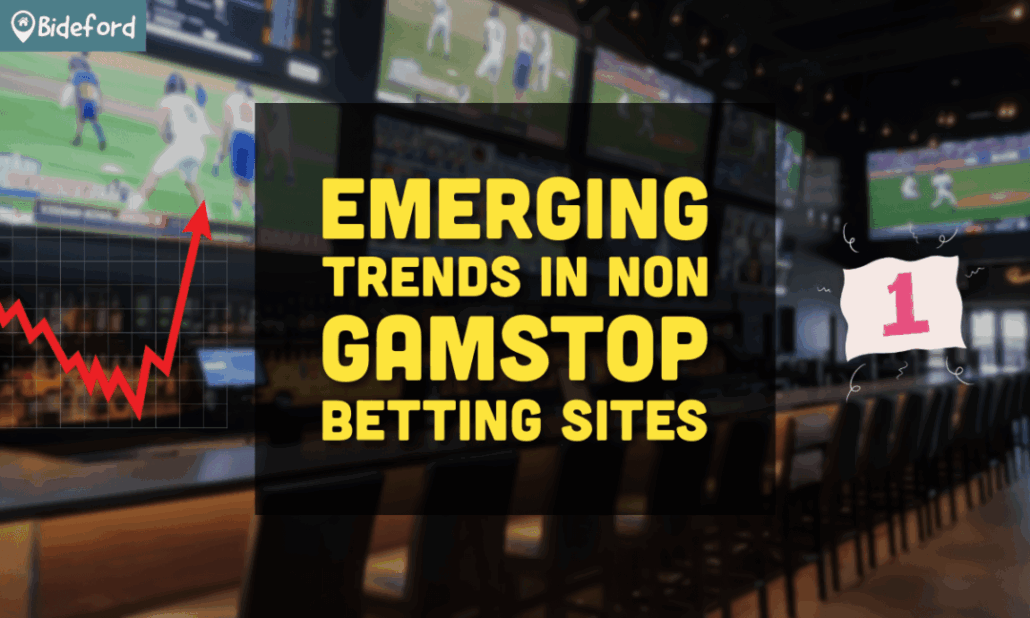 Emerging Trends in Non Gamstop Betting Sites bideford.com