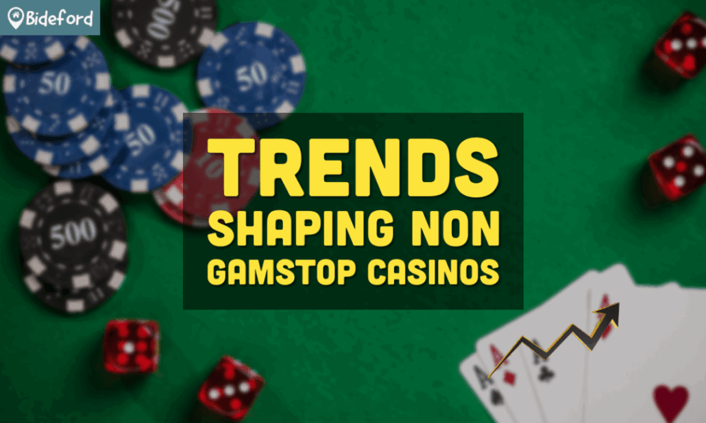 Trends Shaping Non Gamstop Casinos bideford.com